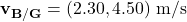 \mathbf{v_{B/G}} = (2.30, 4.50) \text{ m/s}