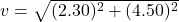 v = \sqrt{(2.30)^2 + (4.50)^2}