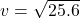 v = \sqrt{25.6}