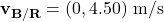 \mathbf{v_{B/R}} = (0, 4.50) \text{ m/s}