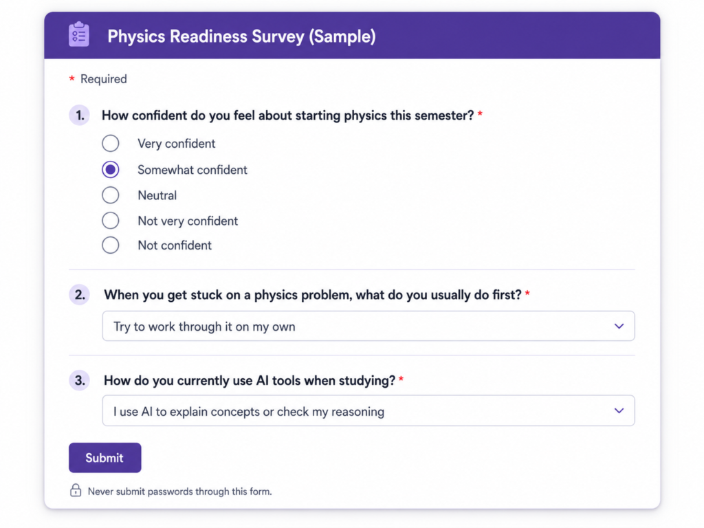 survey A low-risk pre-semester readiness pilot for Physics I students. The model identifies common preparation gaps, provides coaching direction and AI-use guidance, and gives institutions useful readiness insights without replacing instruction, changing courses, or adding faculty workload.